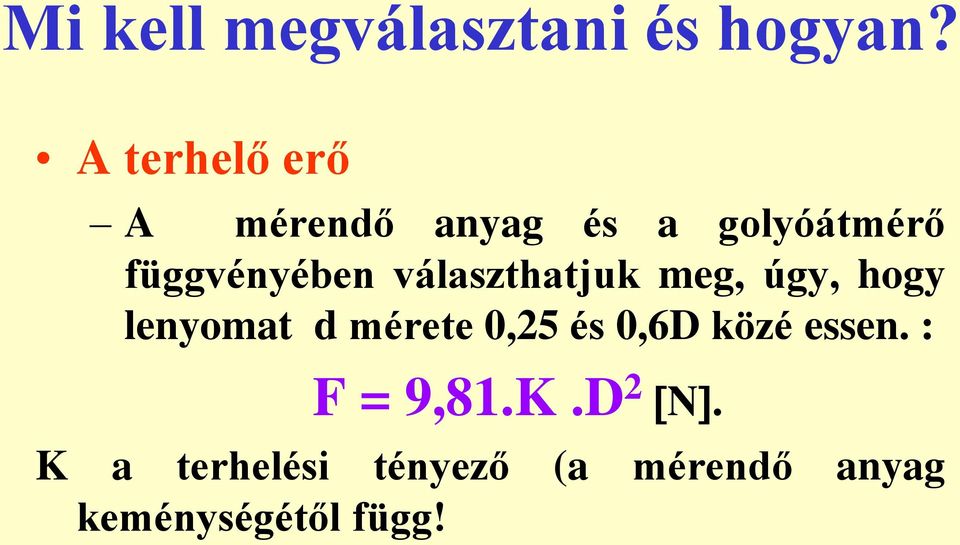 választhatjuk meg, úgy, hogy lenyomat d mérete 0,25 és 0,6D