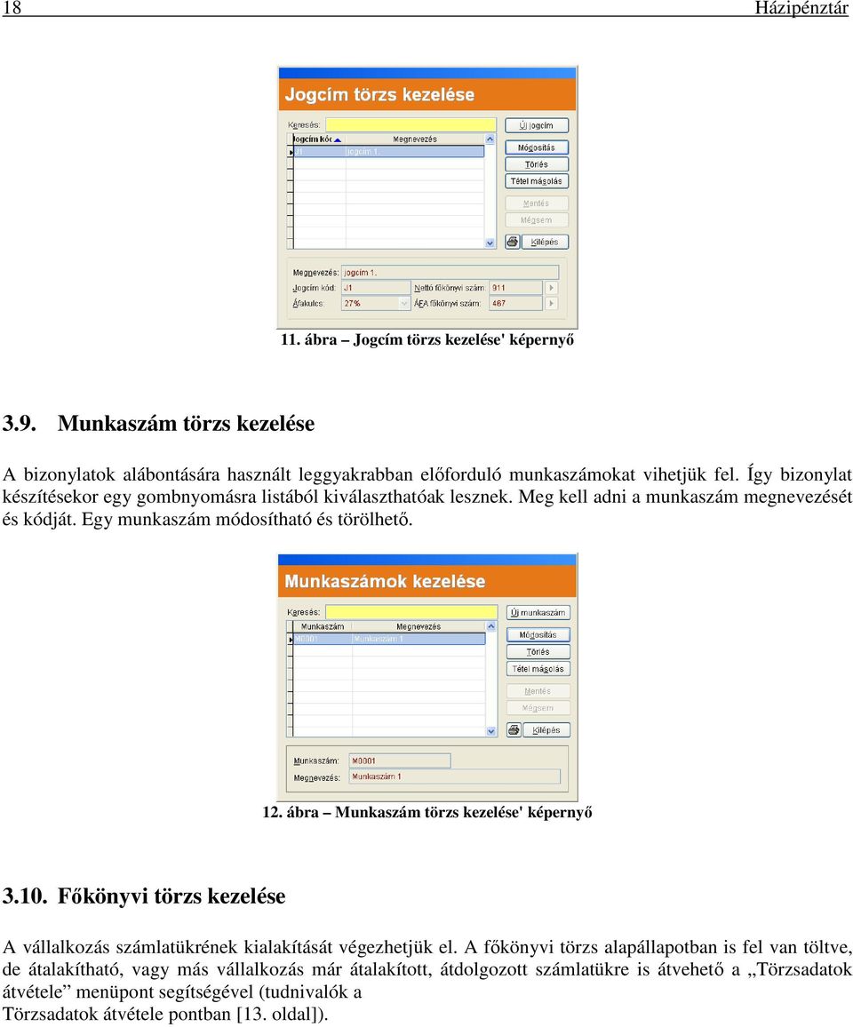 ábra Munkaszám törzs kezelése' képernyő 3.10. Főkönyvi törzs kezelése A vállalkozás számlatükrének kialakítását végezhetjük el.