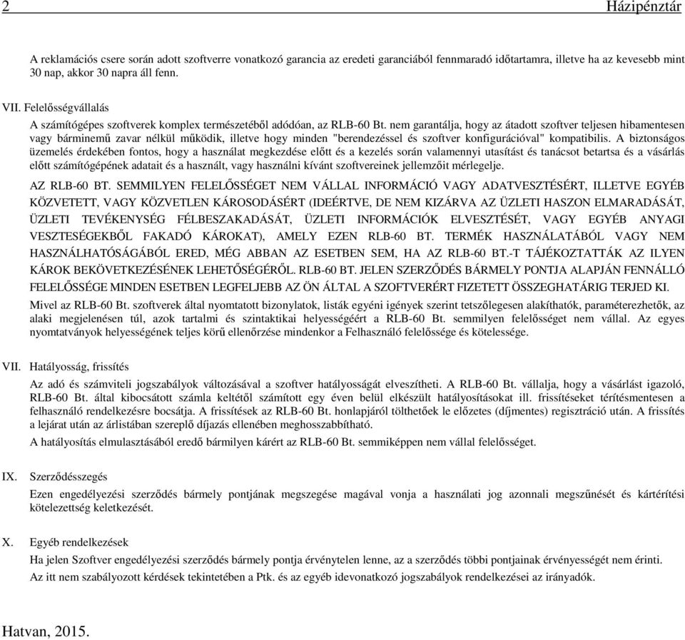 nem garantálja, hogy az átadott szoftver teljesen hibamentesen vagy bárminemű zavar nélkül működik, illetve hogy minden "berendezéssel és szoftver konfigurációval" kompatibilis.