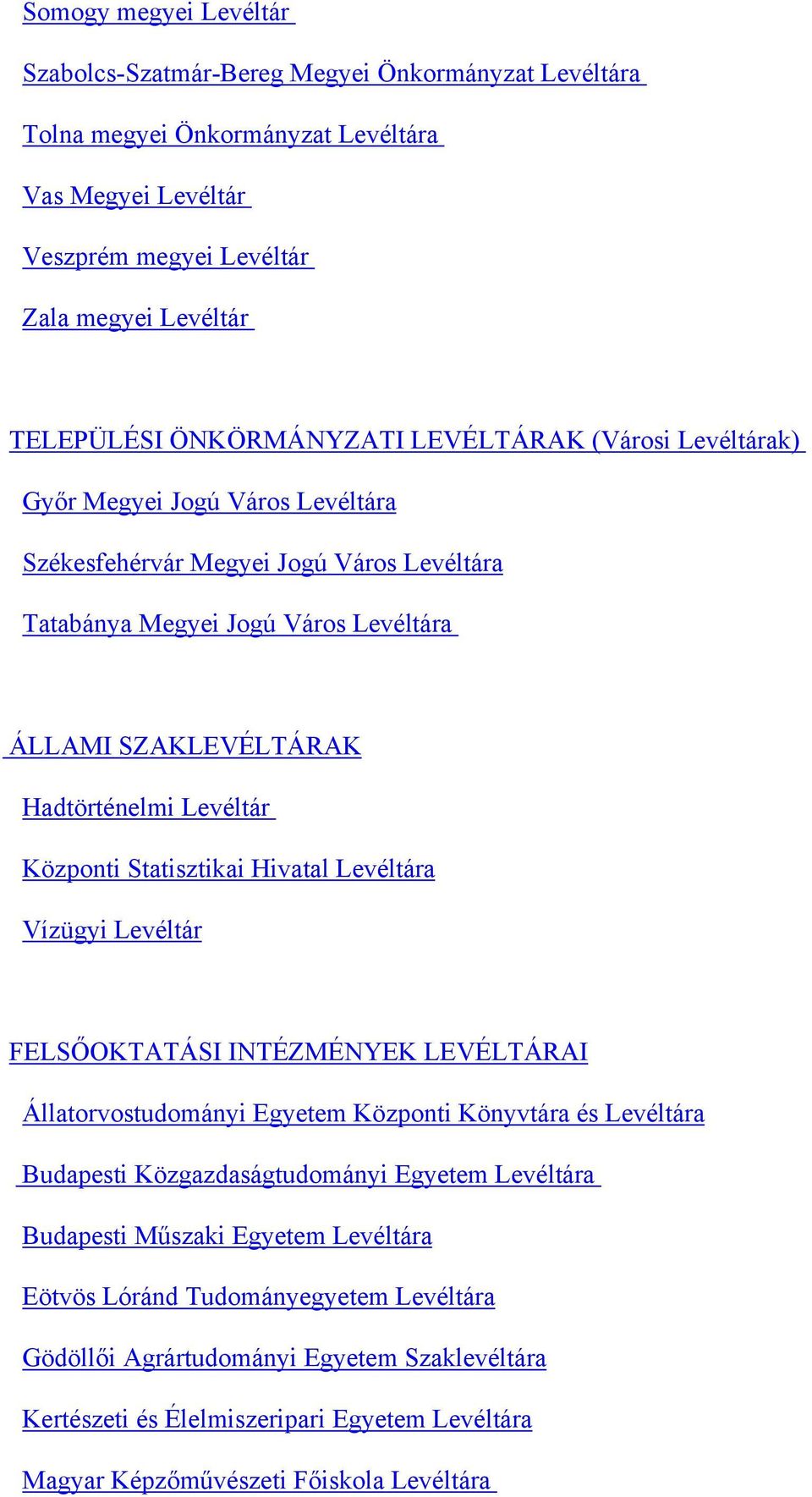 Levéltár Központi Statisztikai Hivatal Levéltára Vízügyi Levéltár FELSŐOKTATÁSI INTÉZMÉNYEK LEVÉLTÁRAI Állatorvostudományi Egyetem Központi Könyvtára és Levéltára Budapesti Közgazdaságtudományi