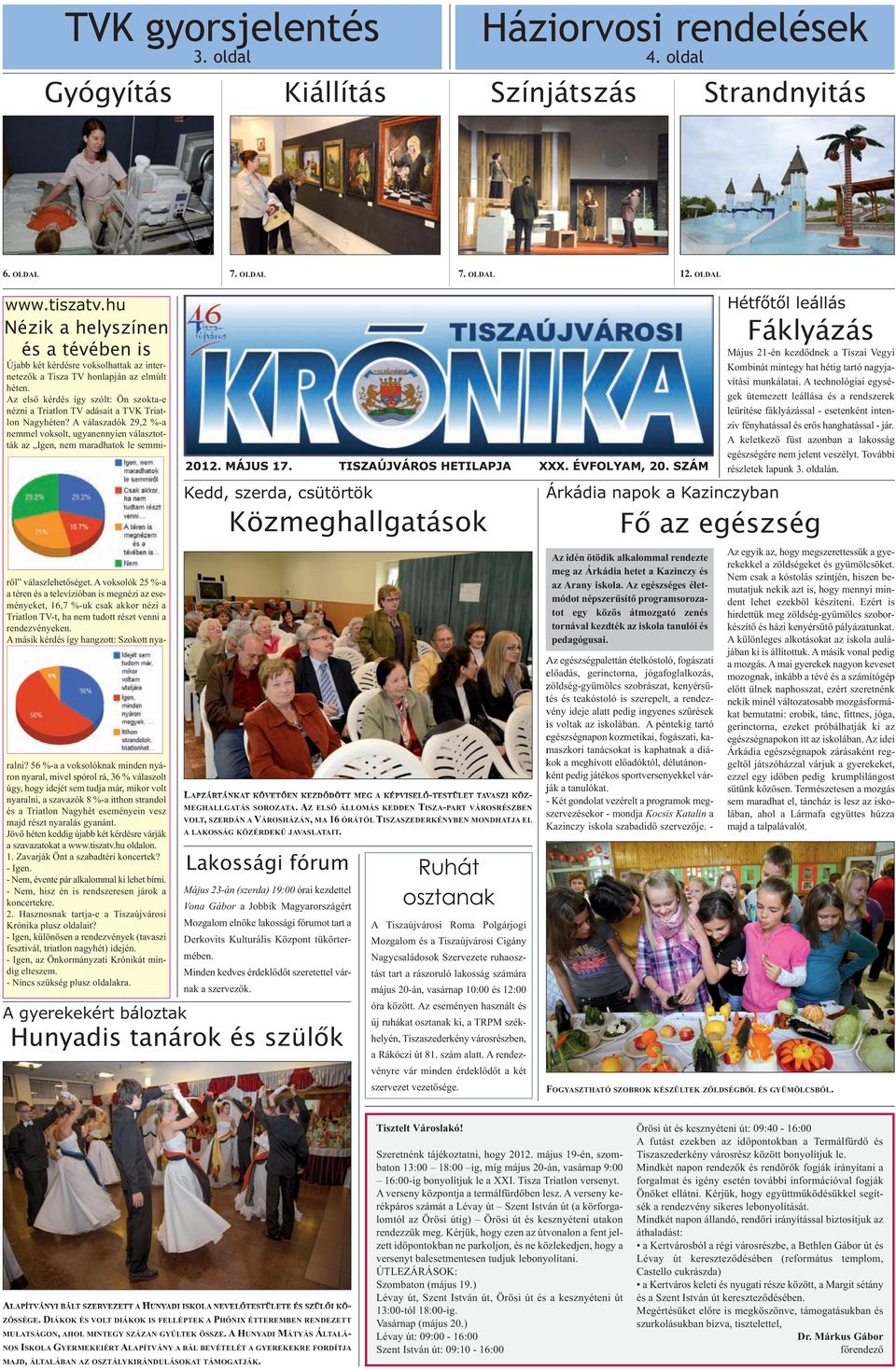 Az első kérdés így szólt: Ön szokta-e nézni a Triatlon TV adásait a TVK Triatlon Nagyhéten?