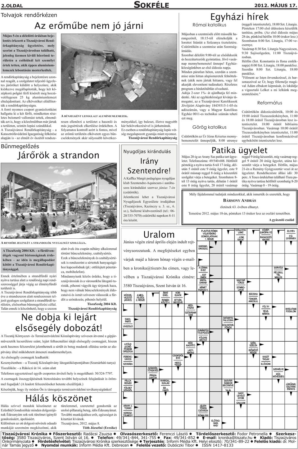 kívüli hőerőmű területén a csőhídnál két személyt értek tetten, akik éppen alumíniumlemezek lebontásán mesterkedtek.