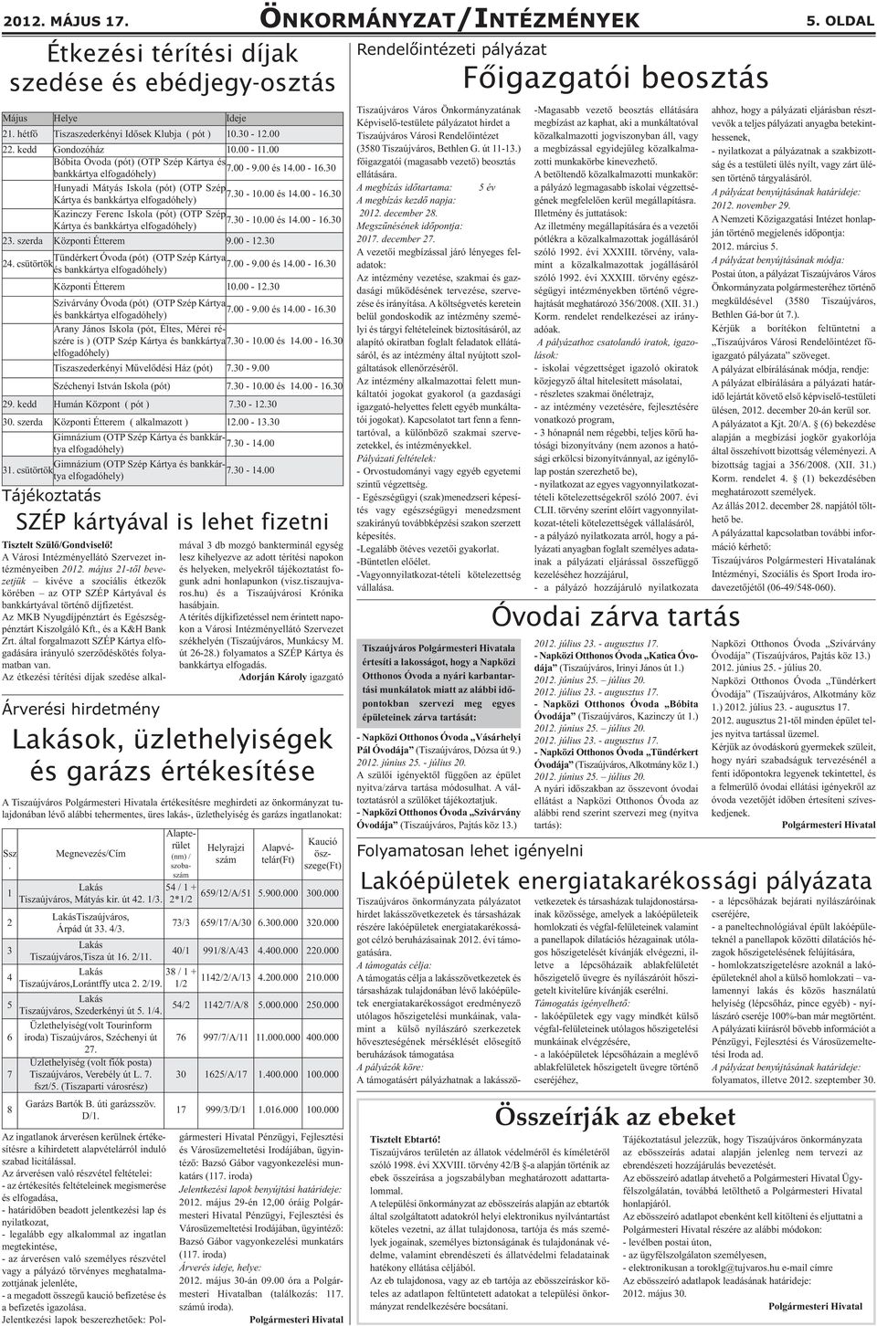 30-10.00 és 14.00-16.30 Kártya és bankkártya elfogadóhely) 23. szerda Központi Étterem 9.00-12.30 Tündérkert Óvoda (pót) (OTP Szép Kártya 24. csütörtök 7.00-9.00 és 14.00-16.30 és bankkártya elfogadóhely) Központi Étterem 10.
