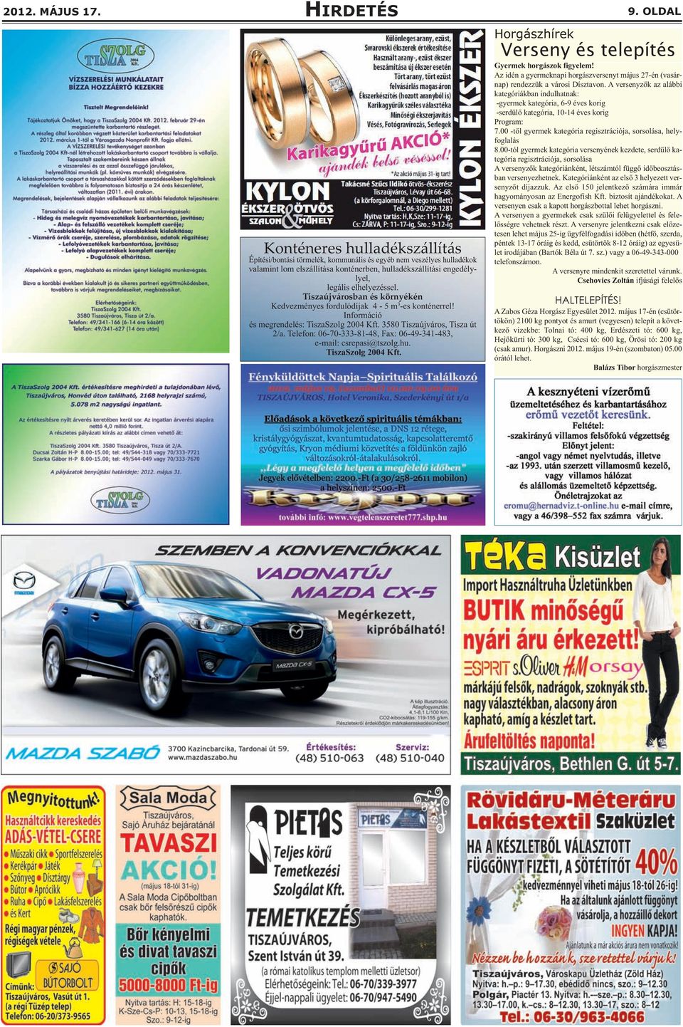 elhelyezéssel. Tiszaújvárosban és környékén Kedvezményes fordulódíjak 4-5 m 3 -es konténerrel! Információ és megrendelés: TiszaSzolg 2004 Kft. 3580 Tiszaújváros, Tisza út 2/a.