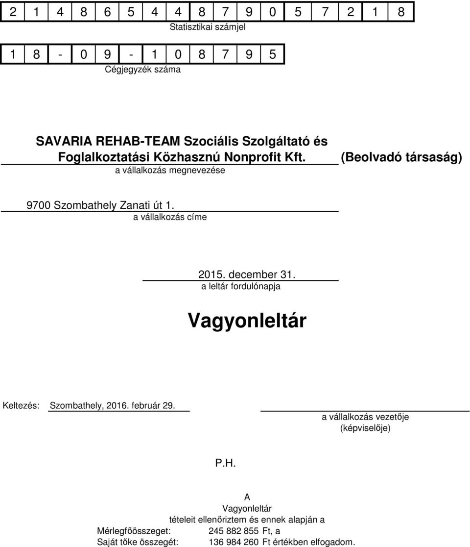 december 31. a leltár fordulónapja Vagyonleltár Keltezés: Szombathely, 216. február 29. a vállalkozás vezetője (képviselője) P.H.