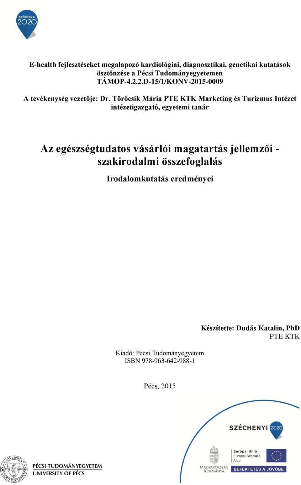 Törőcsik Mária PTE KTK Marketing és Turizmus Intézet intézetigazgató, egyetemi tanár Az egészségtudatos vásárlói