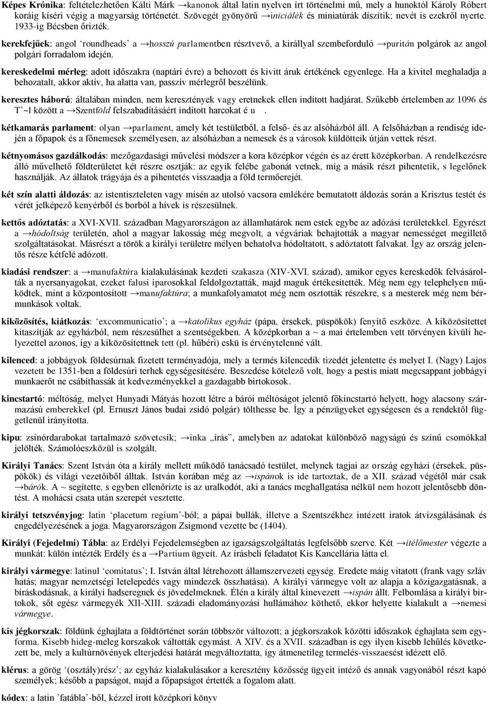 kerekfejűek: angol roundheads a hosszú parlamentben résztvevő, a királlyal szembeforduló puritán polgárok az angol polgári forradalom idején.