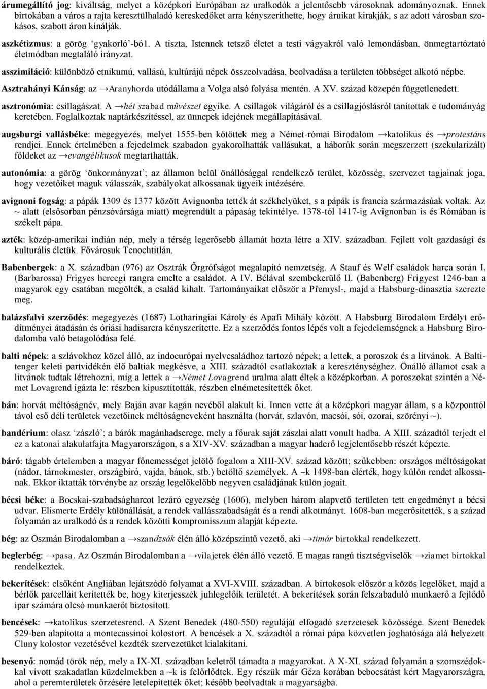 A tiszta, Istennek tetsző életet a testi vágyakról való lemondásban, önmegtartóztató életmódban megtaláló irányzat.