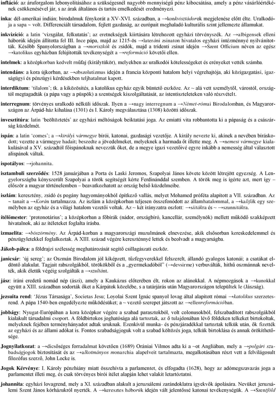 Differenciált társadalom, fejlett gazdaság, az európait meghaladó kulturális szint jellemezte államukat.