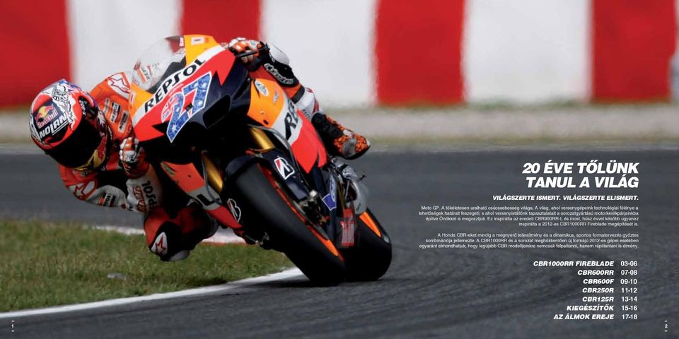 Ez inspirálta az eredeti CBR900RR-t, és most, húsz évvel később ugyanez inspirálta a 2012-es CBR1000RR Fireblade megépítését is.
