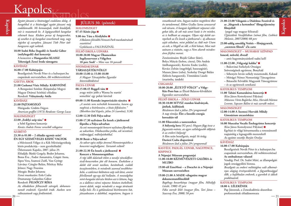 00 Szabó Réka (hegedû) és Somfai Gábor (mélyhegedû) duó koncertje A koncertet a Hungarofest KLASSZ Tehetségek Zenei Iroda támogatta 16.00-17.00 Kultúrpajta Beszélgetések Novák Péter és a kulturpart.