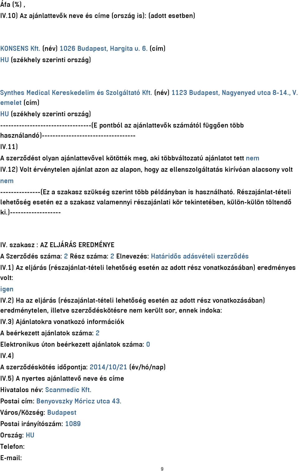 11) A szerződést olyan ajánlattevővel kötötték meg, aki többváltozatú ajánlatot tett nem IV.