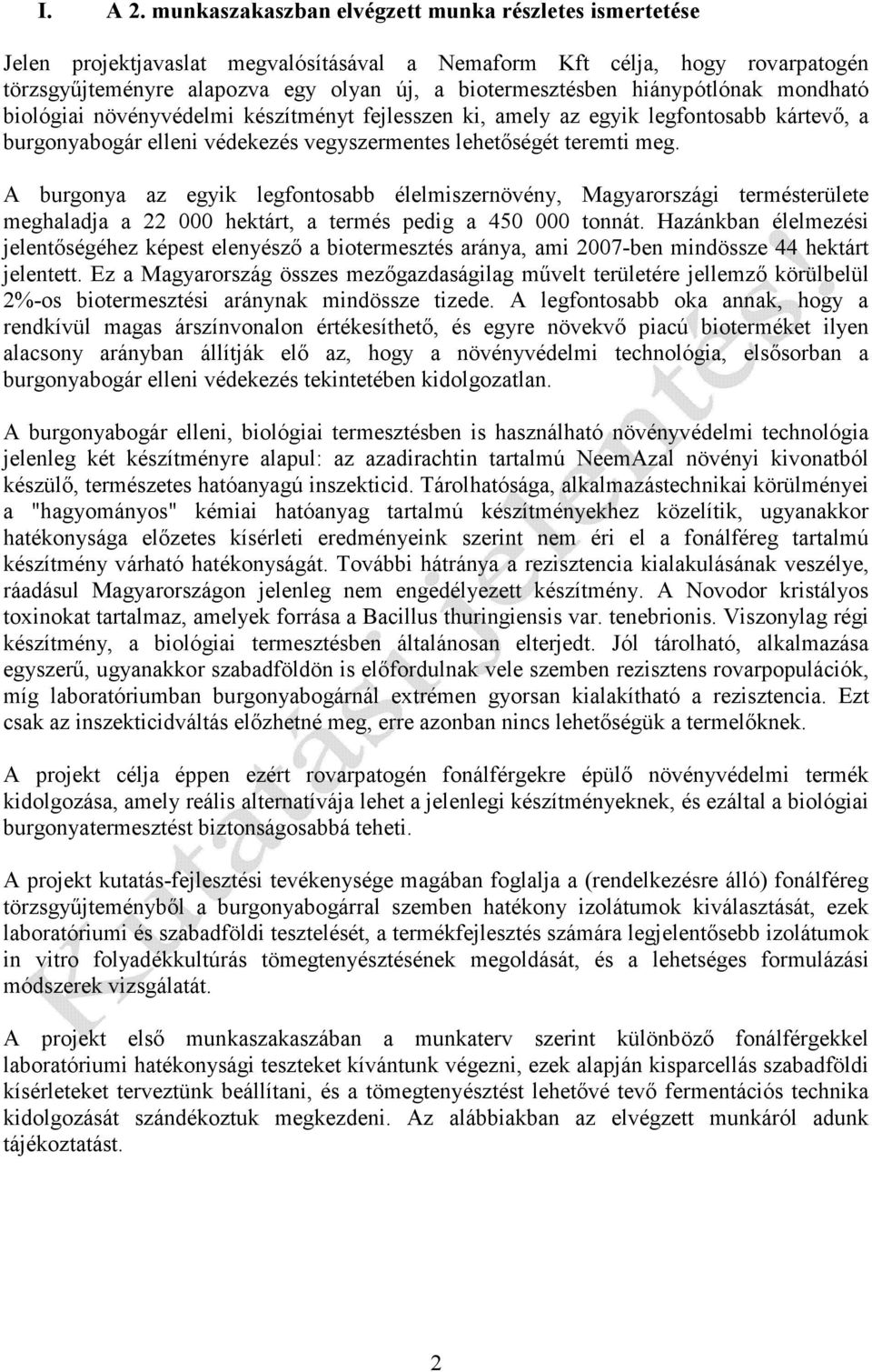 hiánypótlónak mondható biológiai növényvédelmi készítményt fejlesszen ki, amely az egyik legfontosabb kártevő, a burgonyabogár elleni védekezés vegyszermentes lehetőségét teremti meg.