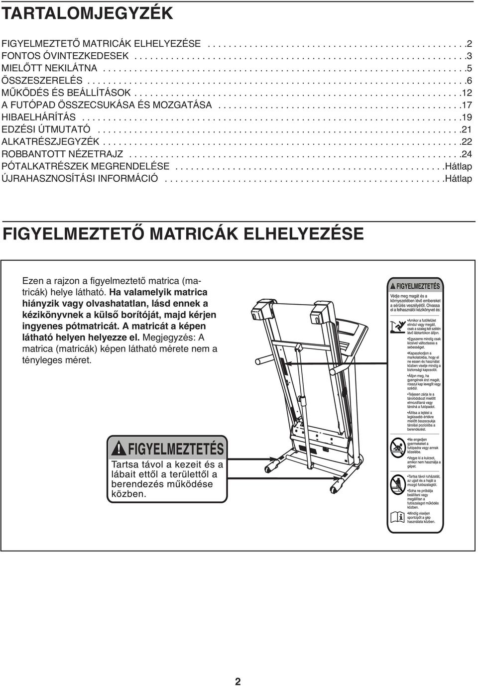 ..............................................................12 A FUTÓPAD ÖSSZECSUKÁSA ÉS MOZGATÁSA...............................................17 HIBAELHÁRÍTÁS.........................................................................19 EDZÉSI ÚTMUTATÓ.
