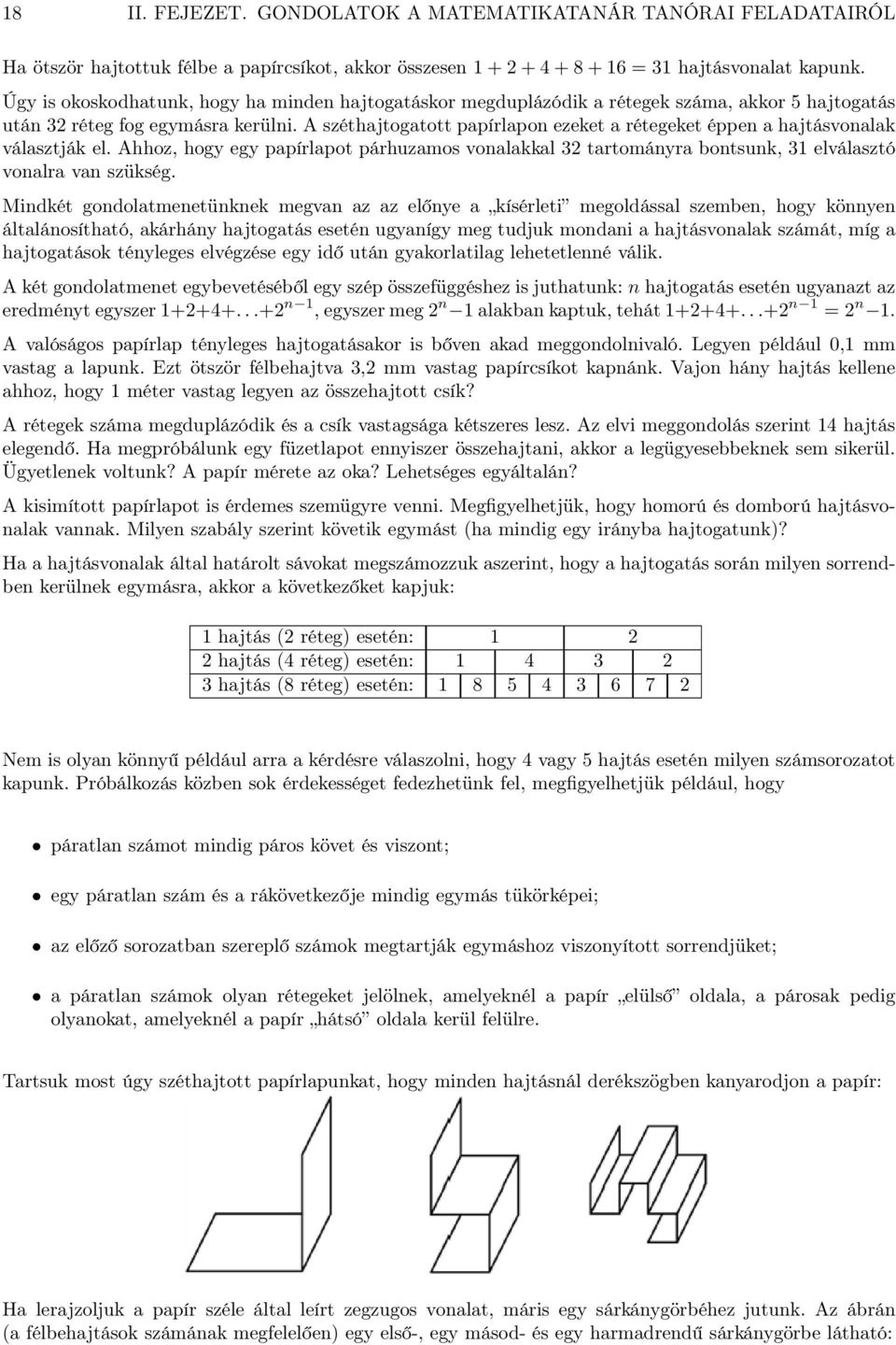 A széthajtogatott papírlapon ezeket a rétegeket éppen a hajtásvonalak választják el. Ahhoz, hogy egy papírlapot párhuzamos vonalakkal 32 tartományra bontsunk, 31 elválasztó vonalra van szükség.