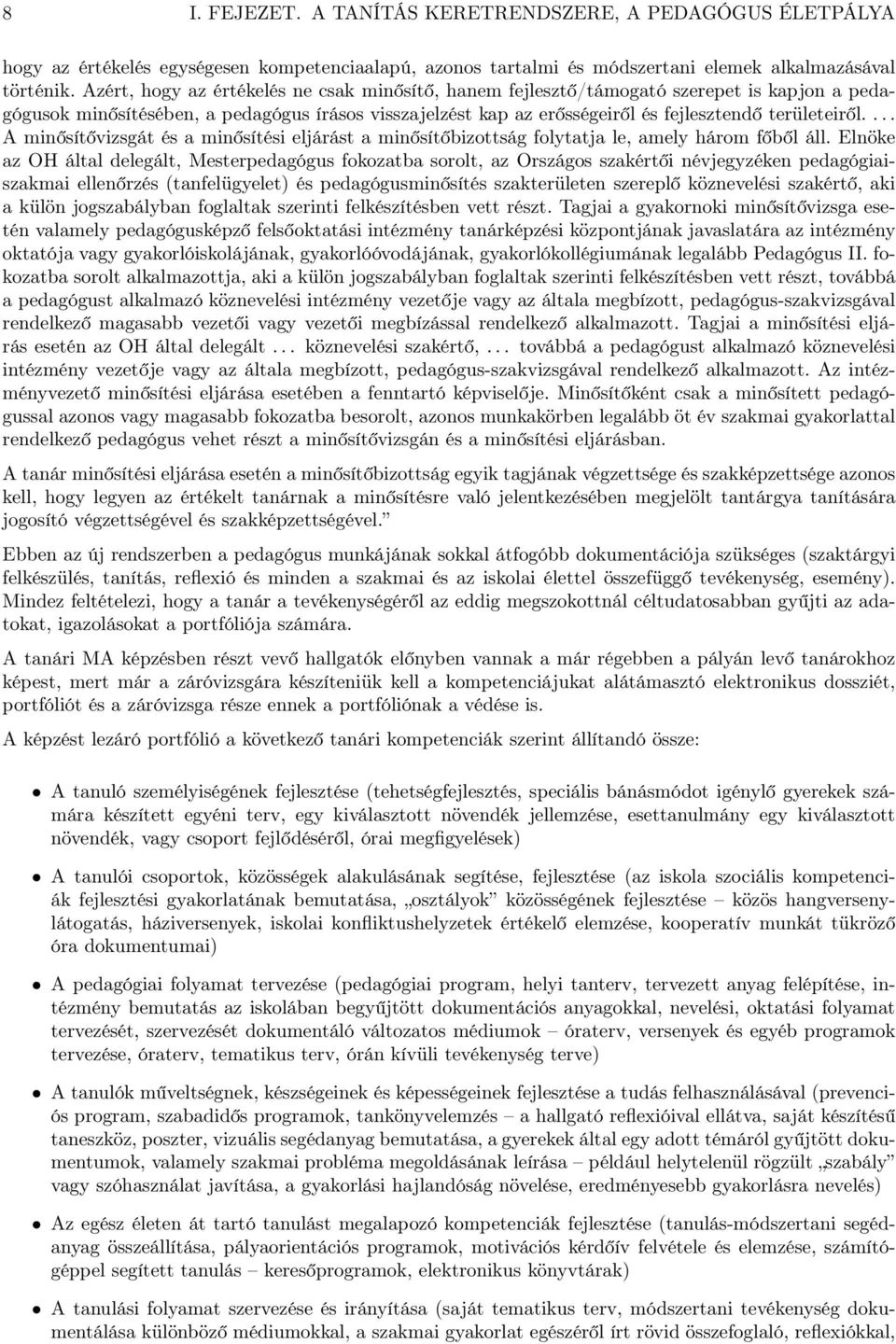 ... A minősítővizsgát és a minősítési eljárást a minősítőbizottság folytatja le, amely három főből áll.