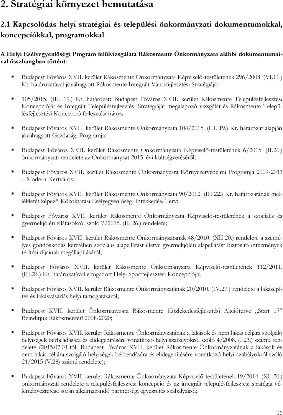 dokumentumaival összhangban történt: Budapest Főváros XVII. kerület Rákosmente Önkormányzata Képviselő-testületének 296/2008. (VI.11.) Kt.