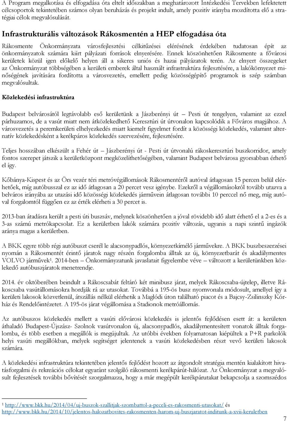 Infrastrukturális változások Rákosmentén a HEP elfogadása óta Rákosmente Önkormányzata városfejlesztési célkitűzései elérésének érdekében tudatosan épít az önkormányzatok számára kiírt pályázati