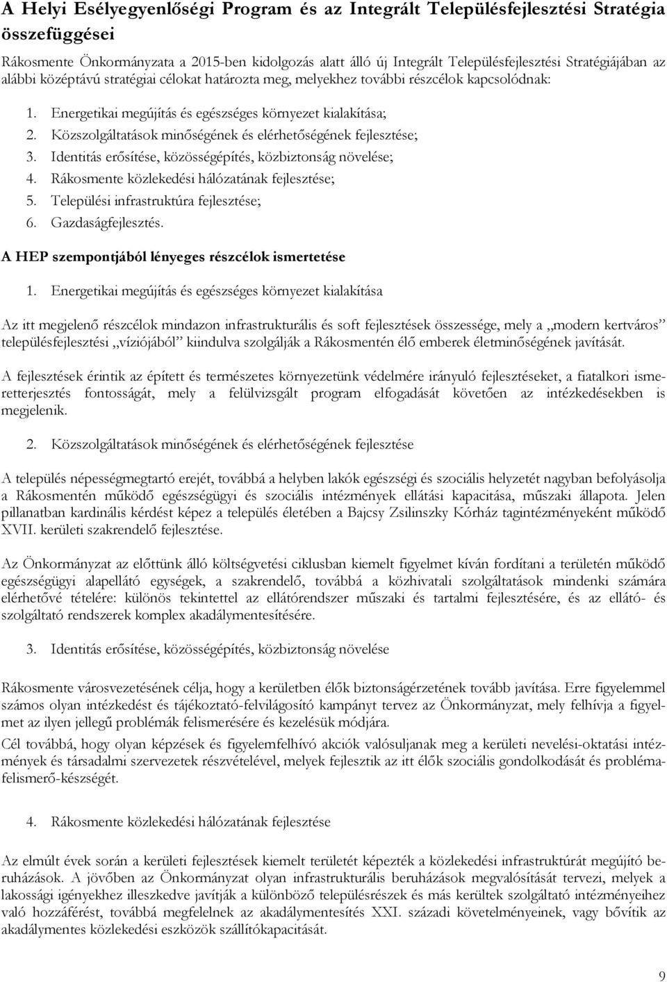 Közszolgáltatások minőségének és elérhetőségének fejlesztése; 3. Identitás erősítése, közösségépítés, közbiztonság növelése; 4. Rákosmente közlekedési hálózatának fejlesztése; 5.