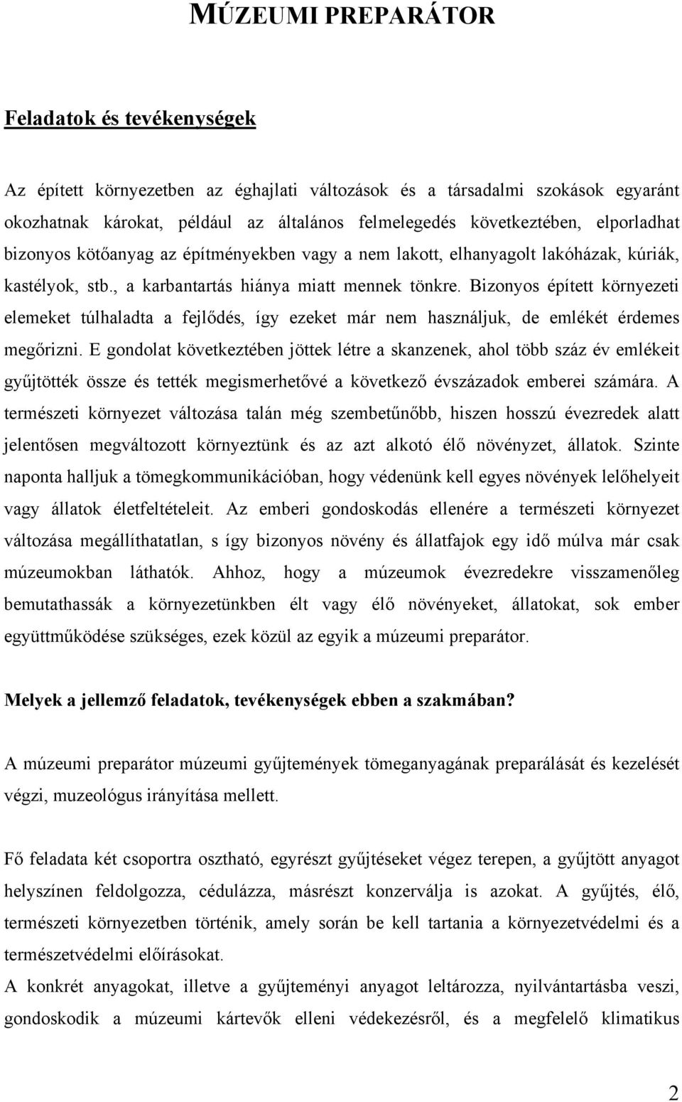 Bizonyos épített környezeti elemeket túlhaladta a fejlődés, így ezeket már nem használjuk, de emlékét érdemes megőrizni.