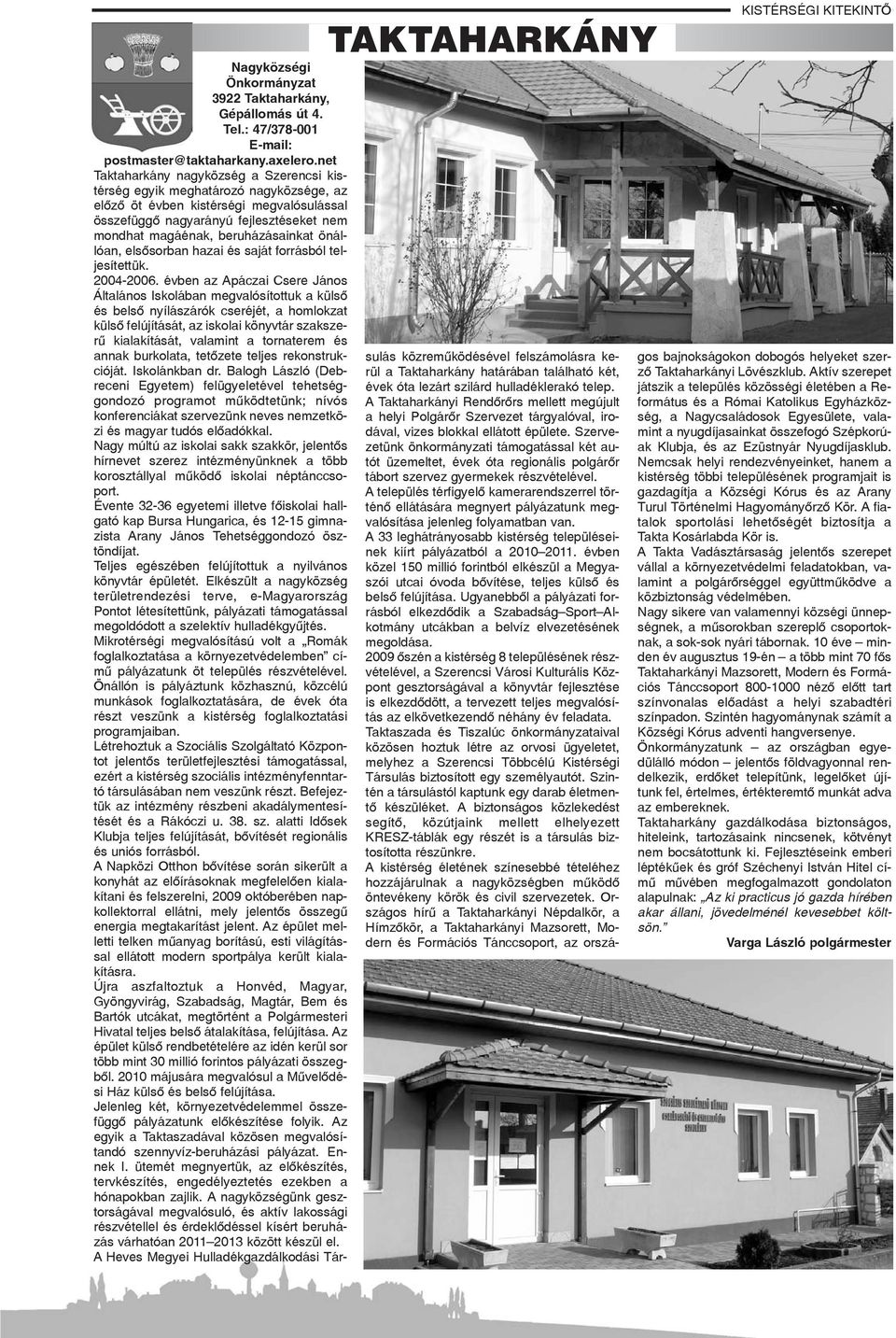 beruházásainkat önállóan, elsõsorban hazai és saját forrásból teljesítettük. 2004-2006.