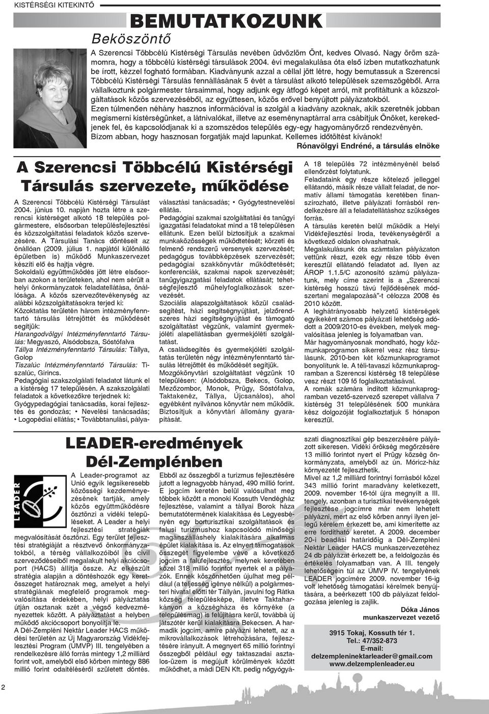 Kiadványunk azzal a céllal jött létre, hogy bemutassuk a Szerencsi Többcélú Kistérségi Társulás fennállásának 5 évét a társulást alkotó települések szemszögébõl.
