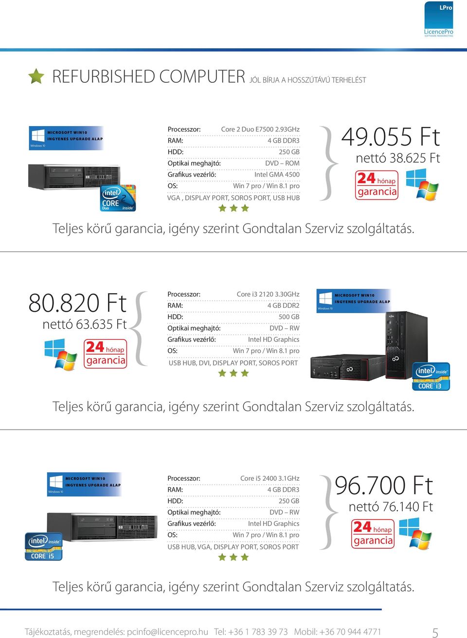 30GHz 4 GB DDR2 500 GB USB HUB, DVI, DISPLAY PORT, SOROS PORT Teljes körű, igény szerint Gondtalan Szerviz szolgáltatás. Core i5 2400 3.