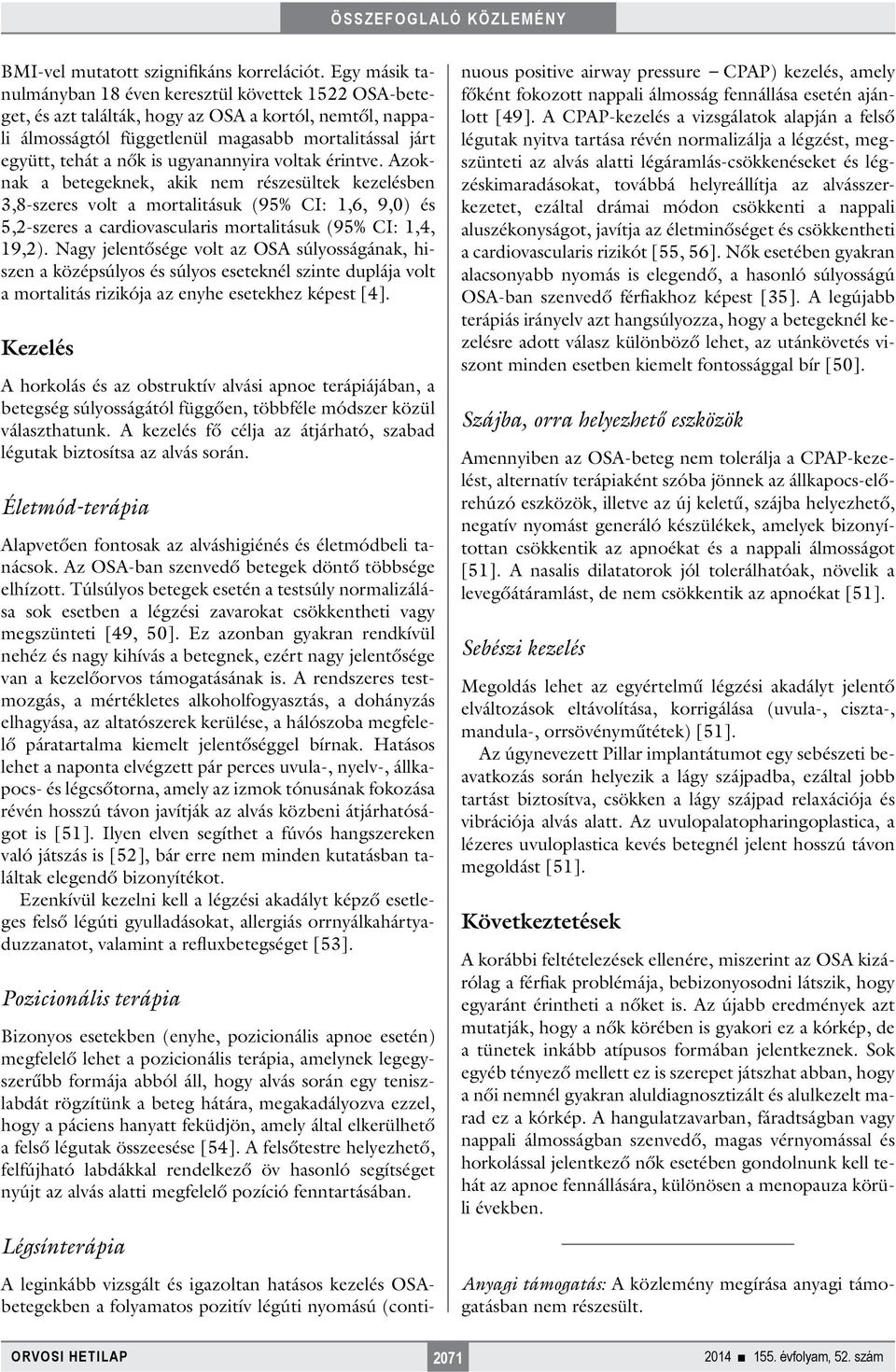 ugyanannyira voltak érintve. Azoknak a betegeknek, akik nem részesültek kezelésben 3,8-szeres volt a mortalitásuk (95% CI: 1,6, 9,0) és 5,2-szeres a cardiovascularis mortalitásuk (95% CI: 1,4, 19,2).