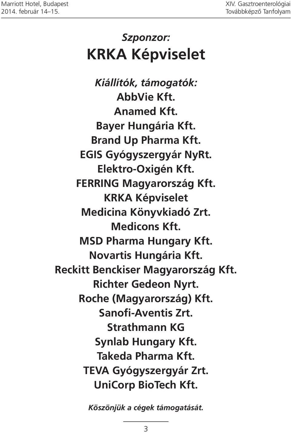 KRKA Képviselet Medicina Könyvkiadó Zrt. Medicons Kft. MSD Pharma Hungary Kft. Novartis Hungária Kft. Reckitt Benckiser Magyarország Kft.