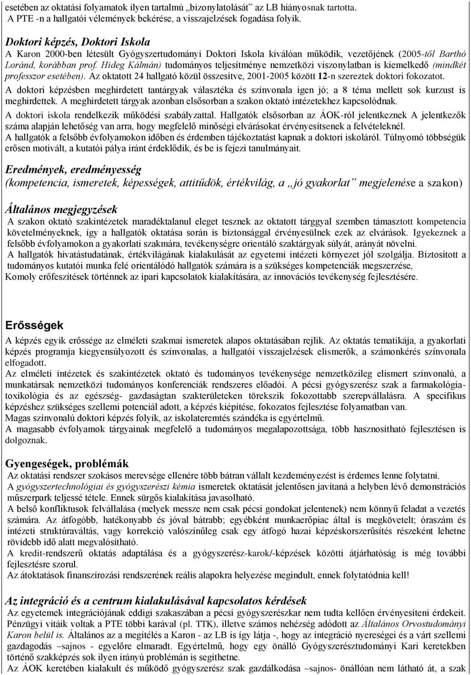 Hideg Kálmán) tudományos teljesítménye nemzetközi viszonylatban is kiemelkedő (mindkét professzor esetében).