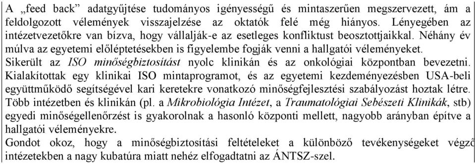 Sikerült az ISO minőségbiztosítást nyolc klinikán és az onkológiai központban bevezetni.