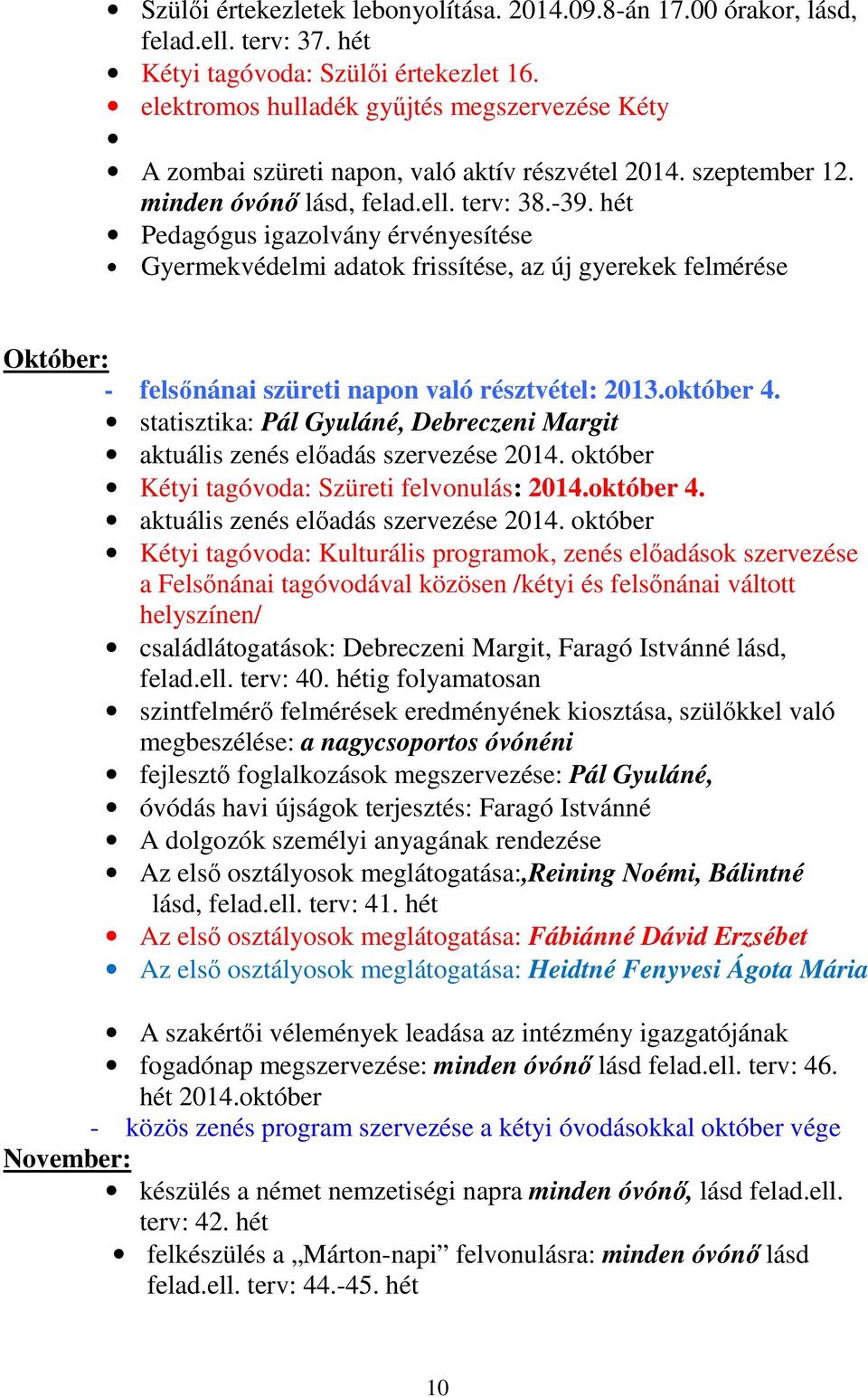 hét Pedagógus igazolvány érvényesítése Gyermekvédelmi adatok frissítése, az új gyerekek felmérése Október: - felsőnánai szüreti napon való résztvétel: 2013.október 4.