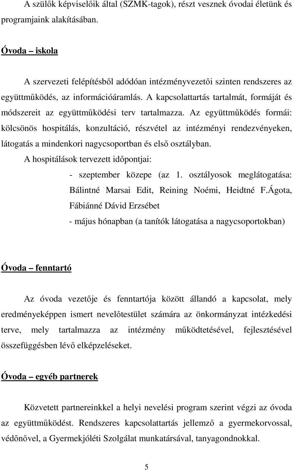 A kapcsolattartás tartalmát, formáját és módszereit az együttműködési terv tartalmazza.