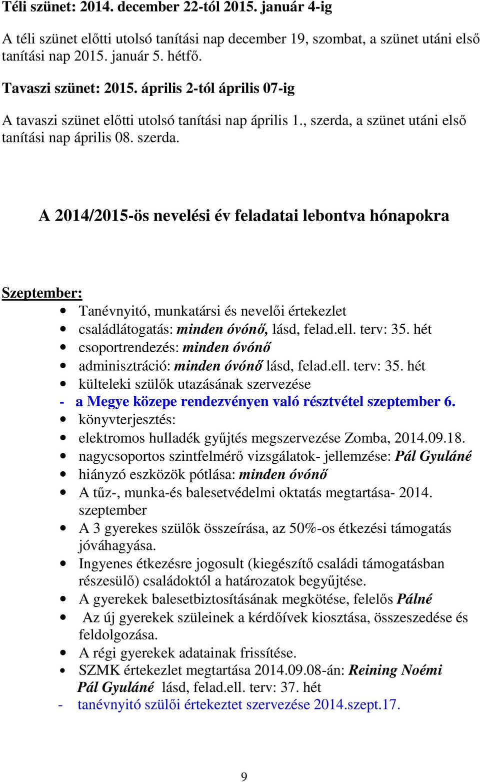 a szünet utáni első tanítási nap április 08. szerda.