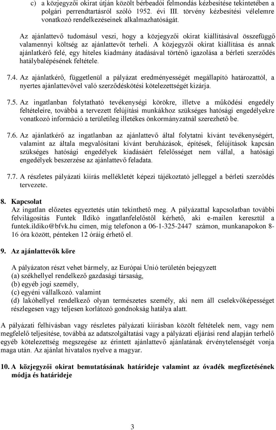 Az ajánlattevő tudomásul veszi, hogy a közjegyzői okirat kiállításával összefüggő valamennyi költség az ajánlattevőt terheli.