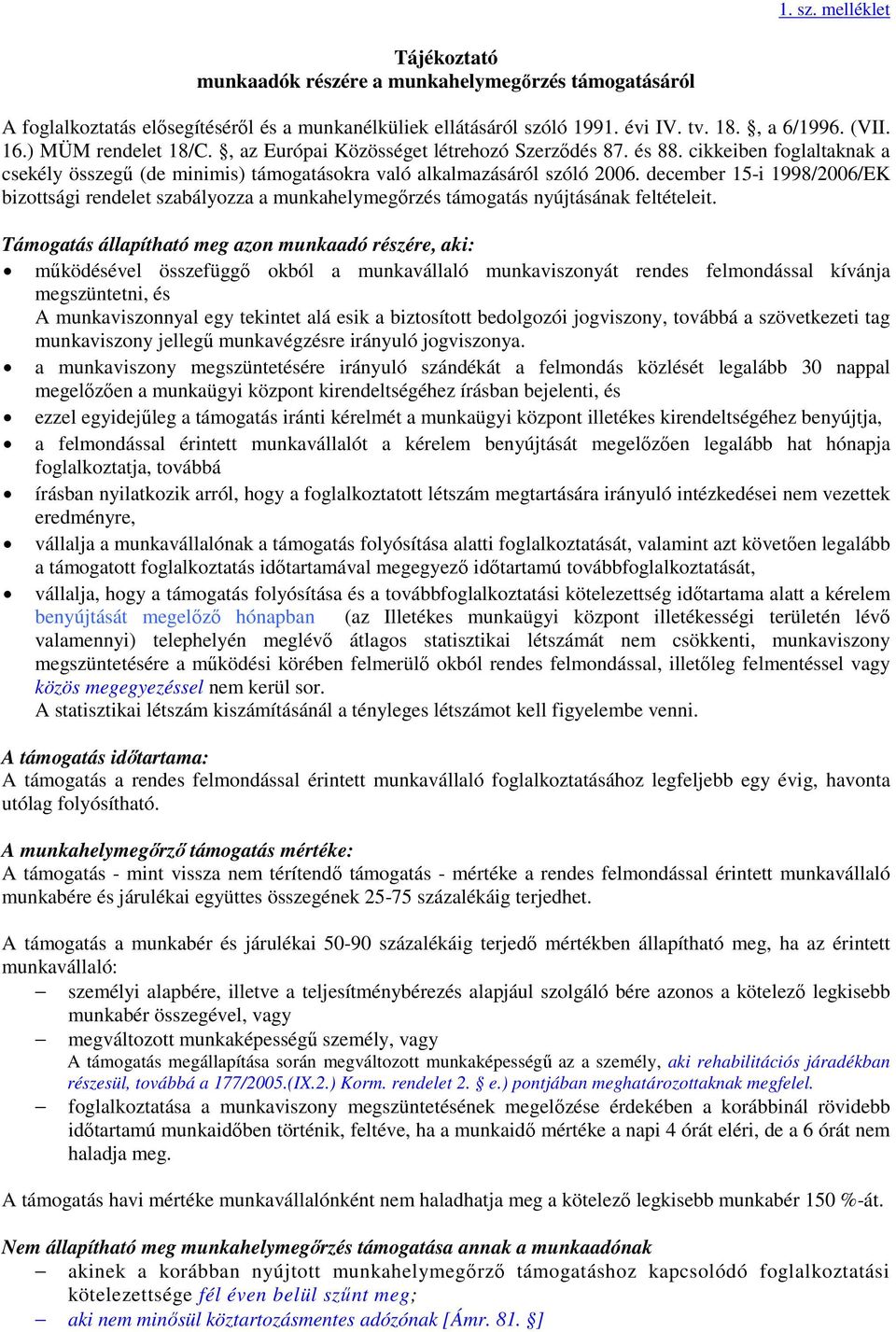 december 15-i 1998/2006/EK bizottsági rendelet szabályozza a munkahelymegőrzés támogatás nyújtásának feltételeit.