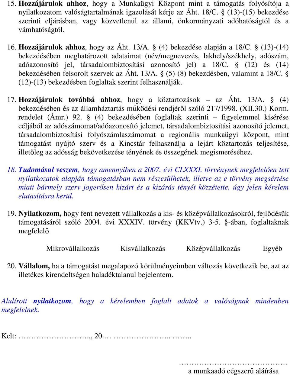 (13)-(14) bekezdésében meghatározott adataimat (név/megnevezés, lakhely/székhely, adószám, adóazonosító jel, társadalombiztosítási azonosító jel) a 18/C.