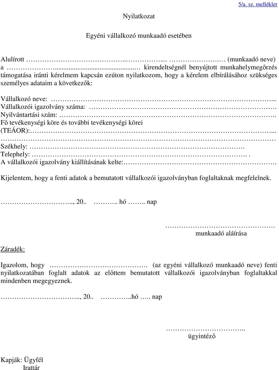 .. Vállalkozói igazolvány száma:. Nyilvántartási szám:.. Fő tevékenységi köre és további tevékenységi körei (TEÁOR):... Székhely:. Telephely:.. A vállalkozói igazolvány kiállításának kelte:.