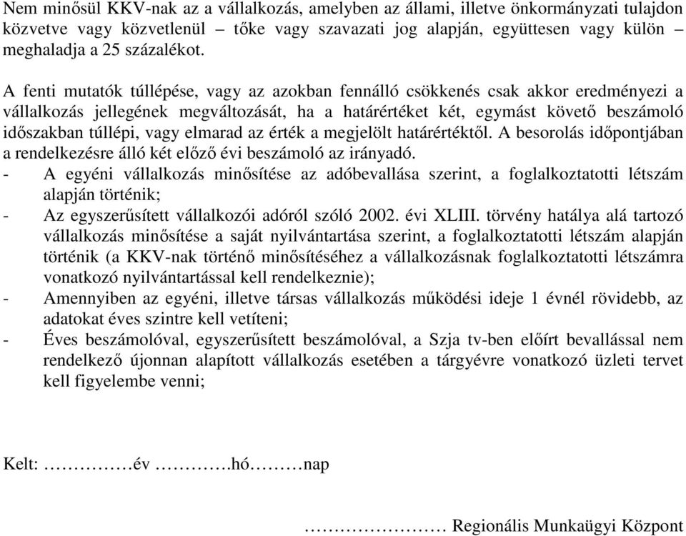 elmarad az érték a megjelölt határértéktől. A besorolás időpontjában a rendelkezésre álló két előző évi beszámoló az irányadó.