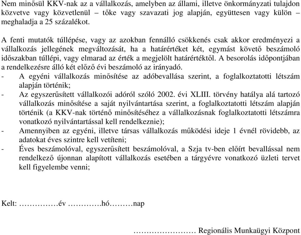 elmarad az érték a megjelölt határértéktől. A besorolás időpontjában a rendelkezésre álló két előző évi beszámoló az irányadó.