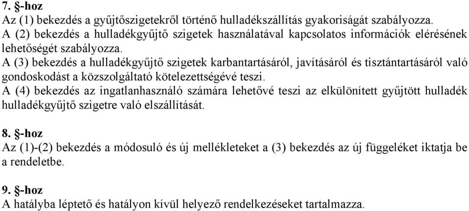 A (3) bekezdés a hulladékgyűjtő szigetek karbantartásáról, javításáról és tisztántartásáról való gondoskodást a közszolgáltató kötelezettségévé teszi.