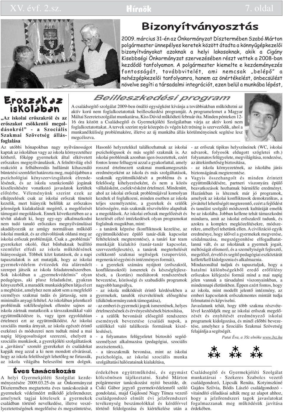 Az iskolai erőszakról és az erőszakot csökkentő megoldásokról - a Szociális Szakmai Szövetség állásfoglalása Az utóbbi hónapokban nagy nyilvánosságot kaptak az iskolában vagy az iskola környezetéhez