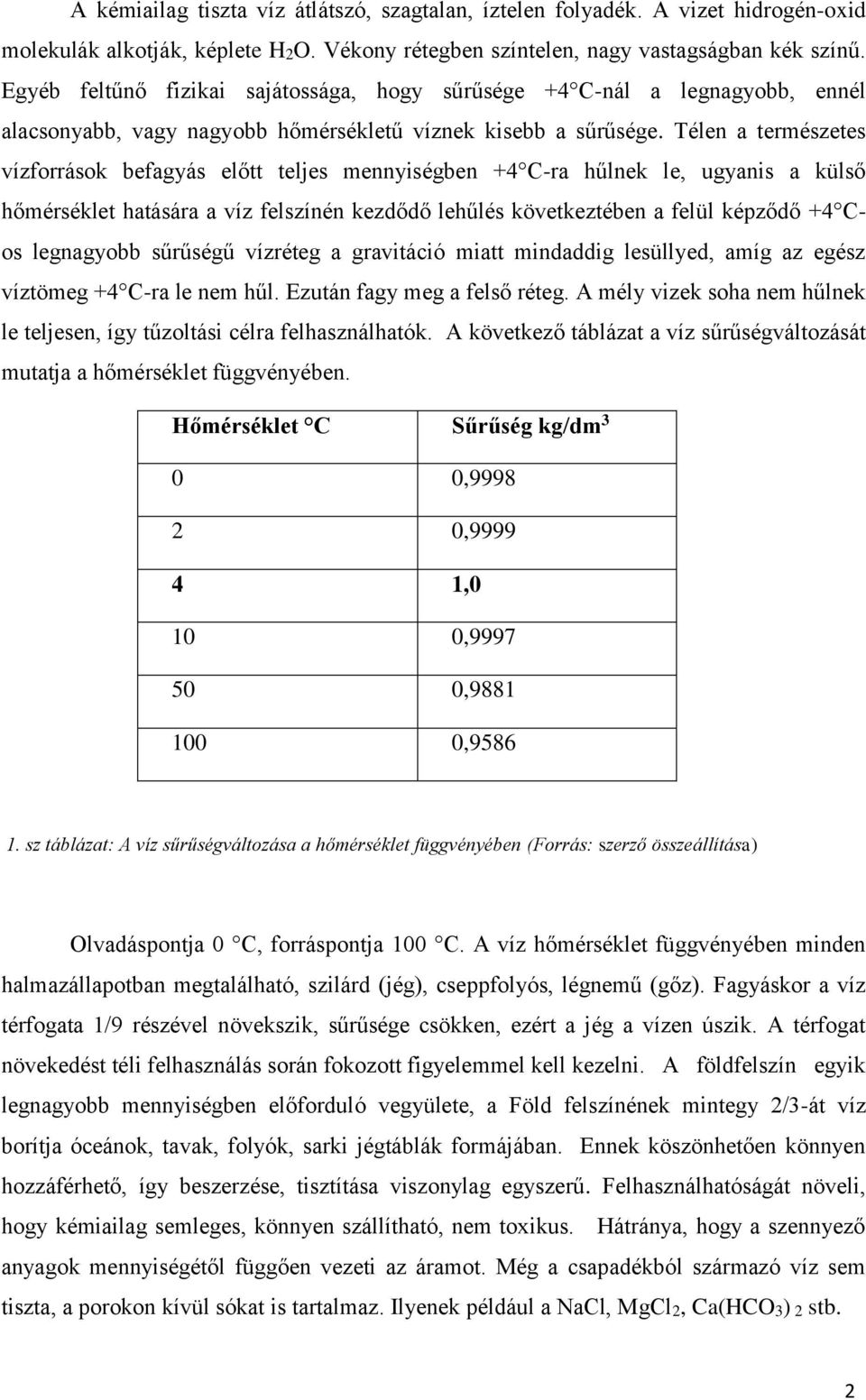 Télen a természetes vízforrások befagyás előtt teljes mennyiségben +4 C-ra hűlnek le, ugyanis a külső hőmérséklet hatására a víz felszínén kezdődő lehűlés következtében a felül képződő +4 Cos