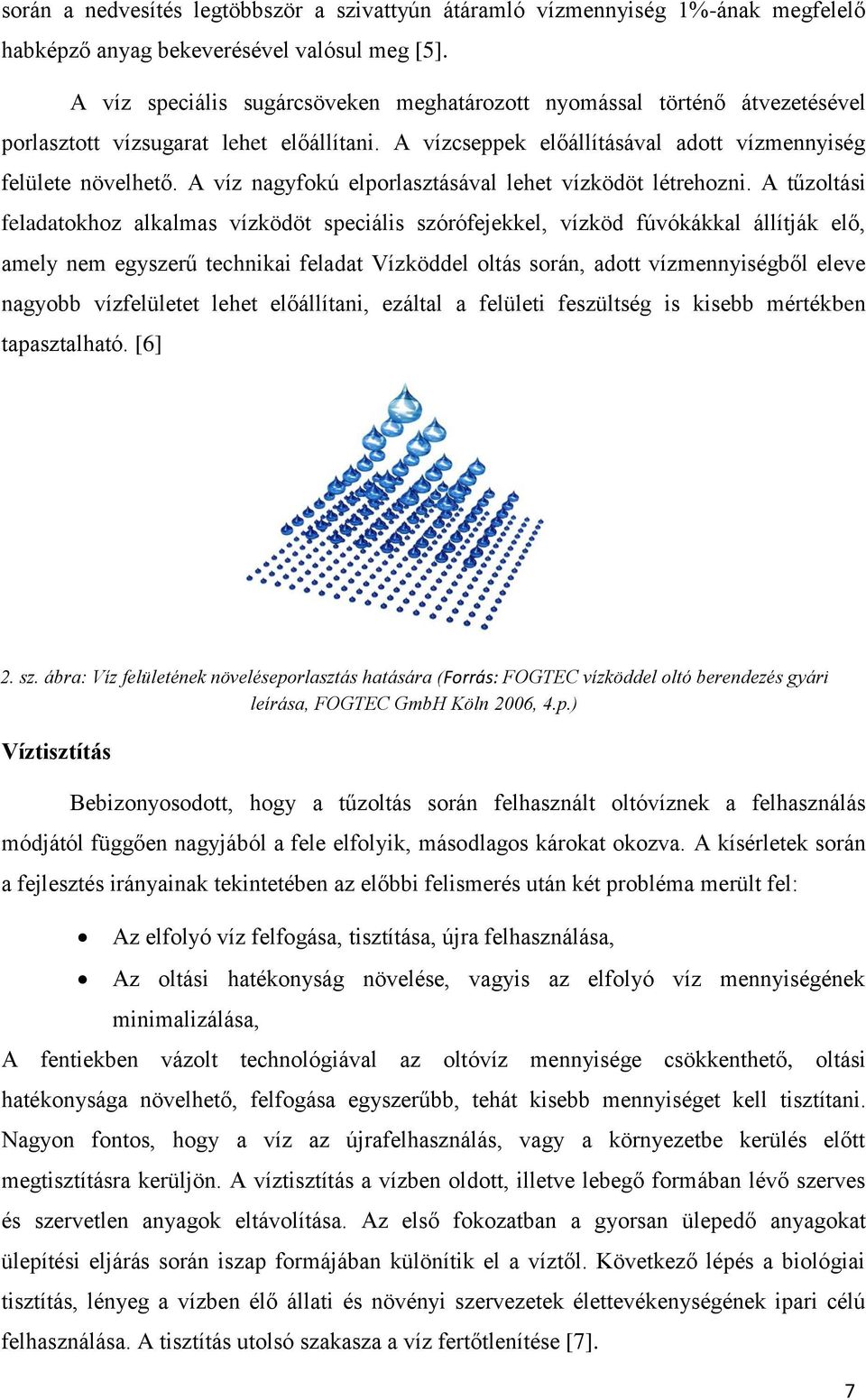 A víz nagyfokú elporlasztásával lehet vízködöt létrehozni.