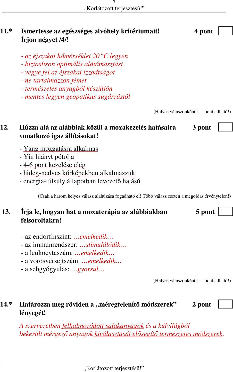 sugárzástól 12. Húzza alá az alábbiak közül a moxakezelés hatásaira 3 pont vonatkozó igaz állításokat!