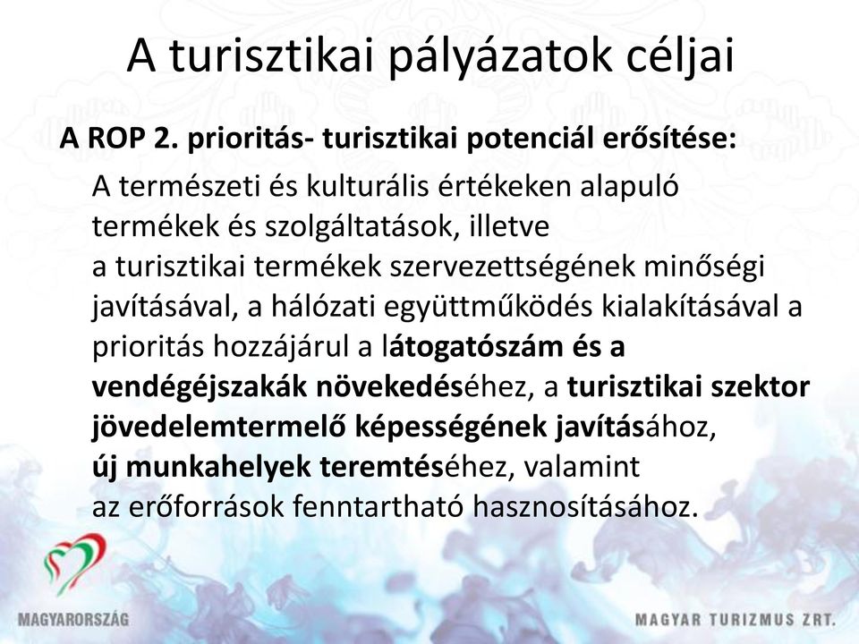 illetve a turisztikai termékek szervezettségének minőségi javításával, a hálózati együttműködés kialakításával a prioritás