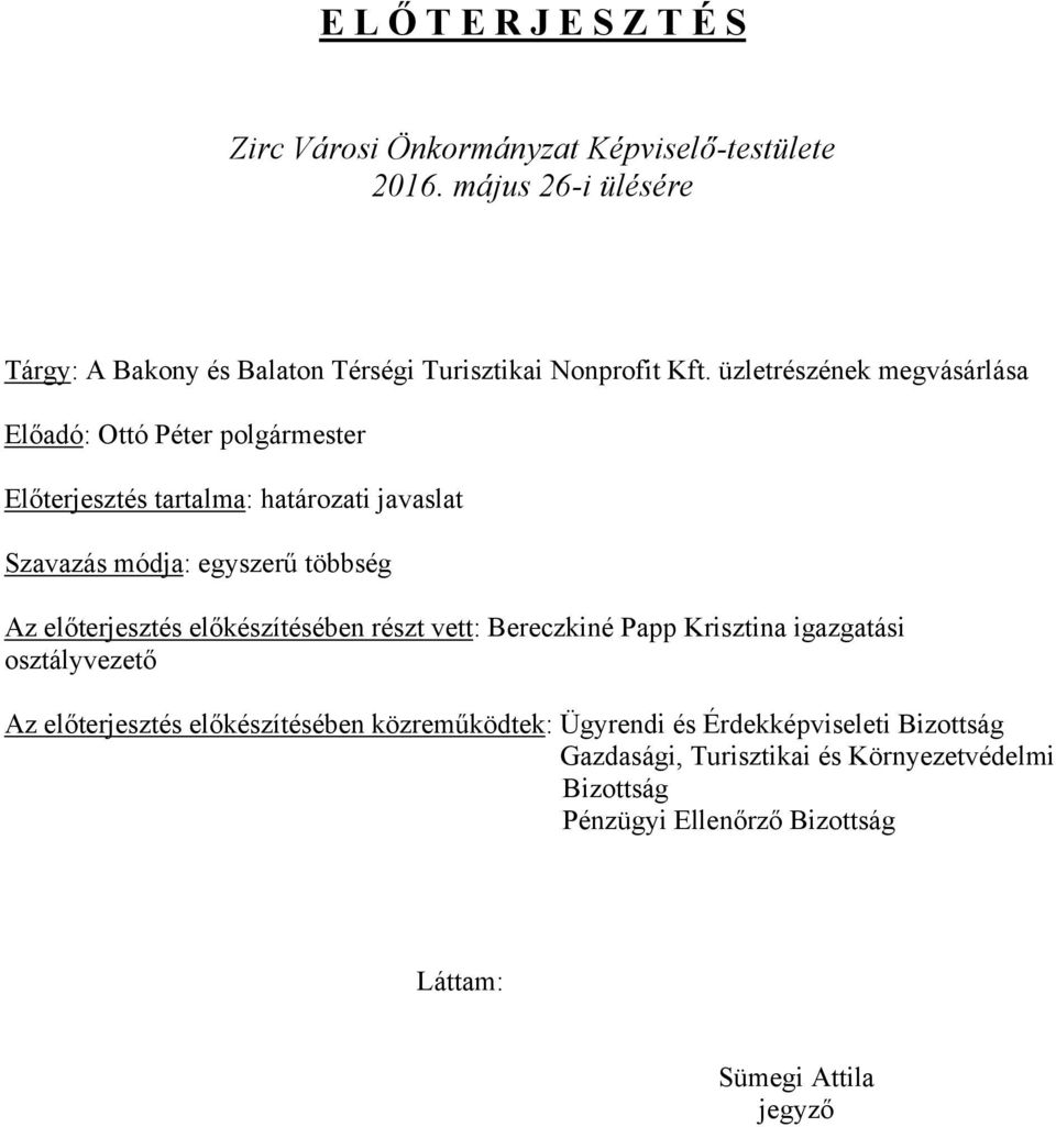 üzletrészének megvásárlása Előadó: Ottó Péter polgármester Előterjesztés tartalma: határozati javaslat Szavazás módja: egyszerű többség Az