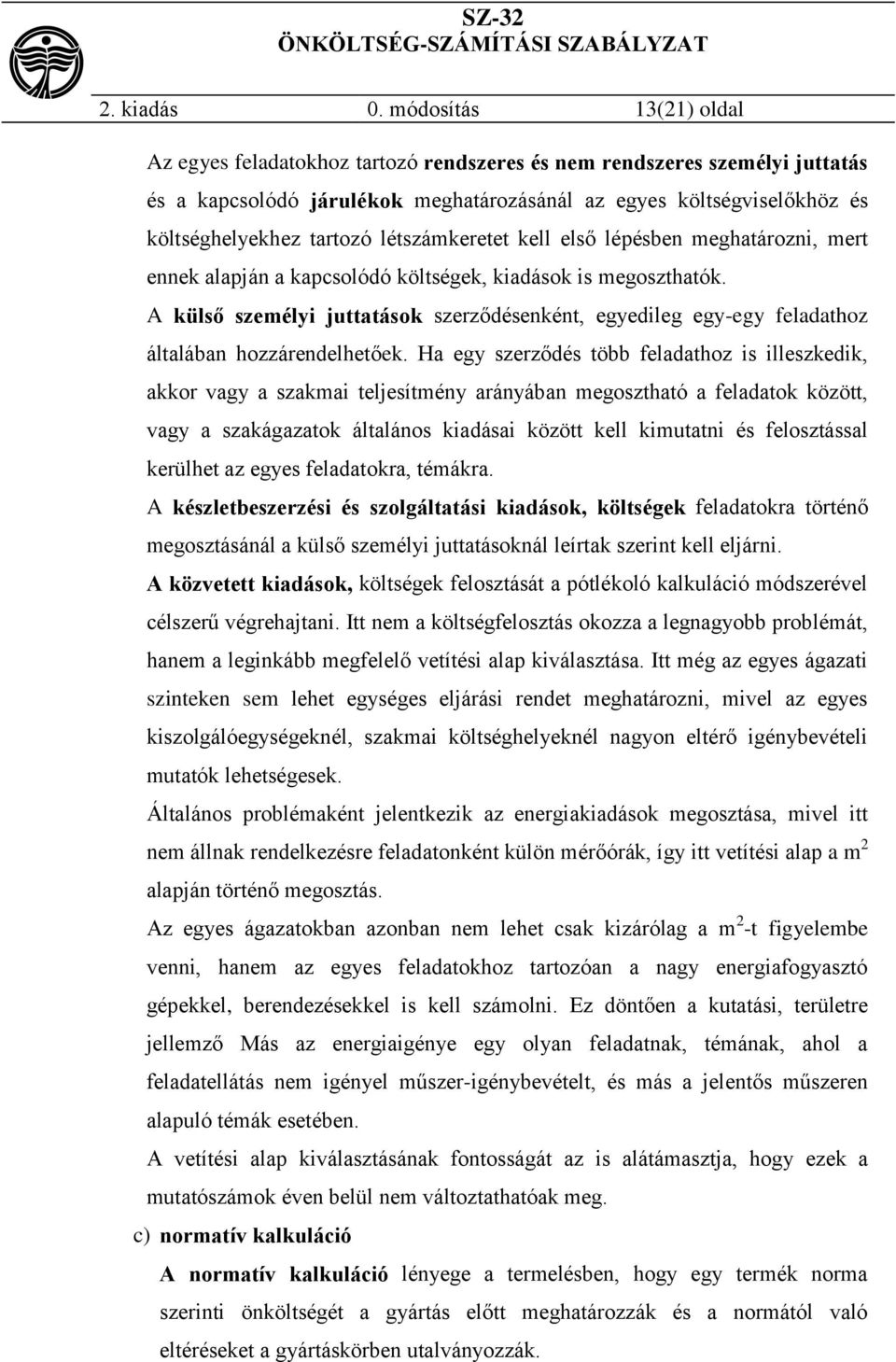 létszámkeretet kell első lépésben meghatározni, mert ennek alapján a kapcsolódó költségek, kiadások is megoszthatók.