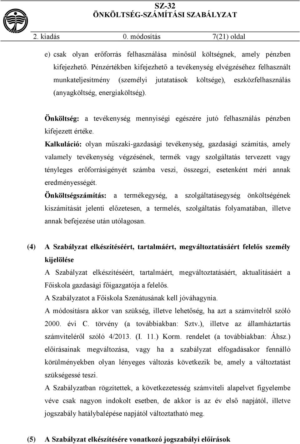 Önköltség: a tevékenység mennyiségi egészére jutó felhasználás pénzben kifejezett értéke.