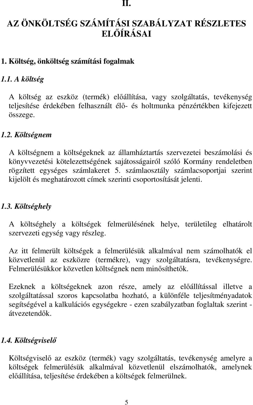 1. A költség A költség az eszköz (termék) elıállítása, vagy szolgáltatás, tevékenység teljesítése érdekében felhasznált élı- és holtmunka pénzértékben kifejezett összege. 1.2.